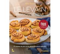 Le levain passionnément: 77 recettes de pains et de pâtisseries sains et délicieux
