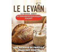 Le Levain: Une recette de famille. Un secret mortel.