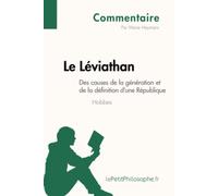 Le Léviathan de Hobbes - Des causes de la génération et de la définition d'une République (Commentaire): Comprendre la philosophie avec lePetitPhilosophe.fr