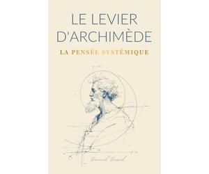 Le Levier d'Archimède : Trouver le point d'appui pour transformer sa carrière et sa vie avec la pensée systémique