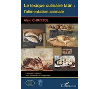 Le lexique culinaire latin : l'alimentation animale - Alain Christol - L'harmattan - broché - Méthode de langue