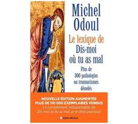 Le Lexique De Dis-Moi Où Tu As Mal - Plus De 300 Pathologies Ou Traumatismes Décodés Suite Aux Éléments De Psychoénergétique De Dis-Moi Où Tu As Mal, Je Te Dirai Pourquoi