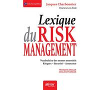 Le lexique du risk management Vocabulaire des termes essentiels. Risques. Sécurité. Assurance - Français-anglais. Anglais-français - Jacques Charbonnier - Afnor - broché - Guide