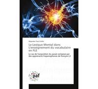 Le Lexique Mental dans L'enseignement du vocabulaire en FLe Le cas de l'acquisition du passe compose par des apprenants hispanophones de français L3 - Alejandro Criollo - Universitaires Europeennes -