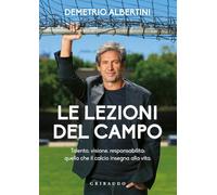 Le lezioni del campo. Talento, visione, responsabilità: quello che il calcio insegna alla vita