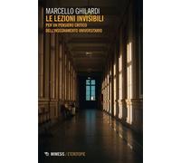 Le lezioni invisibili Per un pensiero critico dell’insegnamento universitario - Marcello Ghilardi - Mimesis Edizioni - ebook (ePub) - Livre