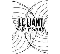 Le Liant de la Famille: Carnet familial collectif toutes générations
