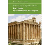 Le Liban. De la Préhistoire à l'Antiquité: De la Préhistoire à l'Antiquité