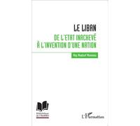 Le Liban : de l'Etat inachevé à l'invention d'une nation De l'état inachevé à l'invention d'une nation - May Maalouf Monneau - L'harmattan - broché - Etude