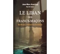 Le Liban des francs-maçons: De Hiram à Gibran Khalil Gibran