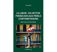 Le Liban : du mythe phénicien aux périls contemporains: Idées reçues sur un État effondré