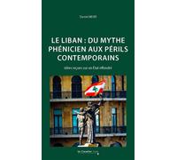 Le Liban : du mythe phénicien aux périls contemporains Idées reçues sur un État effondré - Daniel Meier - Cavalier Bleu Eds - broché - Essai