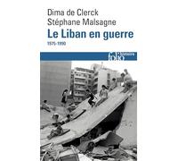 Dima De Clerck, Stéphane Malsagne – Le Liban en guerre – De 1975 à nos jours