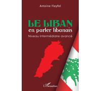 Le Liban en parler libanais Niveau intermédiaire avancé, Edition bilingue français-libanais - Antoine Fleyfel - L'harmattan - broché - Méthode de langue