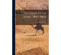 Le Liban Et La Syrie, 1845-1860