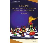 Le Liban : Phoenix à l'épreuve de l'échiquier géopolitique international (1950-2008)