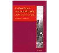 Le Libéralisme Au Miroir Du Droit - L'etat, La Personne, La Propriété