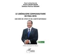 Le libéralisme communautaire de Paul Biya Une idée de l'État et de l'unité nationale - Tome 1 - André Akam Akam - L'harmattan - broché - Essai