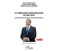Le libéralisme communautaire de Paul Biya Une vision de l'homme et du développement - Tome 2 - André Akam Akam - L'harmattan - broché - Essai