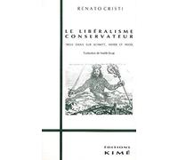 Le libéralisme conservateur: Trois essais sur Schmitt, Hayek et Hegel