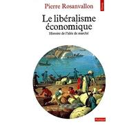 Le Libéralisme économique: Histoire de l'idée de marché