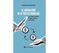 Le libéralisme ou le protectionnisme Les deux faces d'une même médaille - Augendra Bhukuth - Le Lys Bleu - broché - Essai