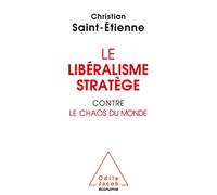 Le libéralisme stratège contre le chaos du monde Christian Saint-Etienne (Auteur)