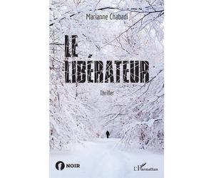 Le libérateur Thriller - Marianne Chabadi - L'harmattan - broché - Roman