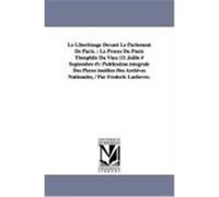 Le Libertinage Devant Le Parlement de Paris.: Le Proces Du Poete Theophile Du Viau (11 Juillo # Septembre #): Publication Integrale Des Pieces Inedite Lachvre, Frdric, Lachevre, Frederic (Auteur)