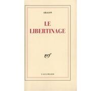 Le Libertinage Louis Aragon (Auteur)
