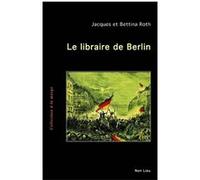 Le libraire de Berlin Jacques Roth (Auteur), Bettina Roth (Auteur)