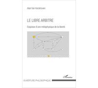 Le libre arbitre: Esquisse d'une métaphysique de la liberté – L'Harmattan