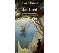 André Tubeuf – Le Lied : Poètes et paysages – Schubert, Schumann, Brahms, Wolf, Mahler – broché