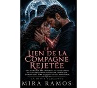 Le Lien de la Compagne Rejetée: Une romance paranormale de loup-garou où un compagnon prédestiné révèle que l'amour peut être plus fort que la vengeance.