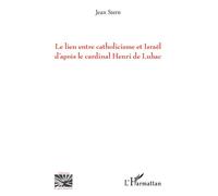 Le lien entre catholicisme et Israël d'après le cardinal Henri de Lubac - Jean Stern - L'harmattan - broché - Essai