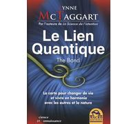 Le Lien Quantique: La carte pour changer de vie et vivre en harmonie avec les autres et la nature