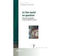 Le lien social en question: Comment sauvegarder ce qui est humain en nous ?