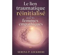 Le lien traumatique réinitialisé pour les femmes empathiques: Un plan de guérison clair pour mettre fin à l'appel de la manipulation émotionnelle, retrouver confiance en toi et trouver un amour stable