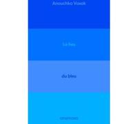 Le lieu du bleu - Enquête sur un ciel de Provence Anouchka Vasak (Auteur)