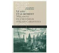 Le lieu et le moment Melanges en l honneur d alain cabantous - Isabelle Brian - De La Sorbonne Editions - broché - Etude
