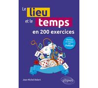 Le lieu et le temps en 200 exercices Remise à niveau en français - Jean-Michel Robert - Ellipses - broché - Méthode de langue