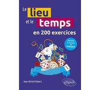 Le lieu et le temps en 200 questions Remise à niveau en français - Jean-Michel Robert - Ellipses - ebook (ePub) - Méthode de langue