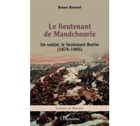 Le lieutenant de Mandchourie Un soldat, le lieutenant Burtin (1874-1905) - Bruno Baverel - L'harmattan - broché - Biographie