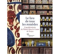 Le lieux de tous les remèdes. L'apothicairerie de l'Hôtel-Dieu-le-Comte - Juliette Faivre-Preda - Snoeck Publishers - relié - Monographie