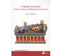 Le Lignage En Question - Femmes, Alliances Et Filiations Chez Les Craon - Du Xie Siècle À 1373