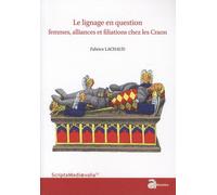 Le Lignage En Question - Femmes, Alliances Et Filiations Chez Les Craon - Du Xie Siècle À 1373