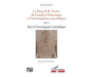 Le linceul de Turin, de l'analyse historique à l'investigation scientifique Tome 2 - Face à l'investigation scientifique - Jacques Suaudeau - L'harmattan - broché - Essai