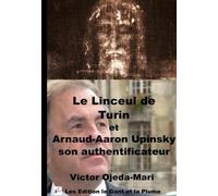 Le Linceul De Turin Et Arnaud-Aaron Upinsky Son Authentificateur