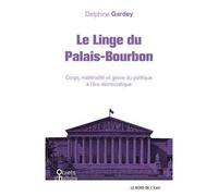 Le Linge du Palais-Bourbon Corps,Materialite et Genre du Politique - Delphine Gardey - Le Bord De L'eau Eds - broché - Essai