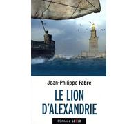 Le Lion D'alexandrie - Le Voyage Inouï Où Marc Inventa L'evangile